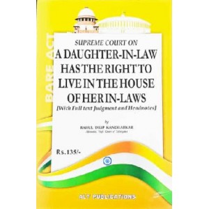 ALT Publication's Supreme Court On A Daughter-In-Law has the Right to Live in the House of Her In-Laws by Rahul Dilip Kandharkar
